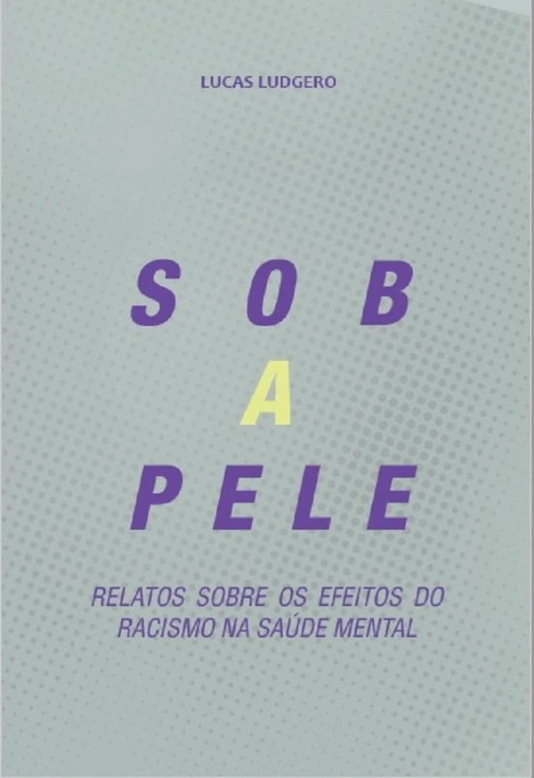 Sob a Pele: relatos sobre os efeitos do racismo na saúde mental