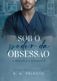 Sob O Poder Da Obsessão: O Médico e a Residente