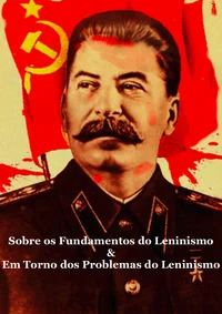Sobre os Fundamentos do Leninismo / Em Torno dos Problemas do Leninismo