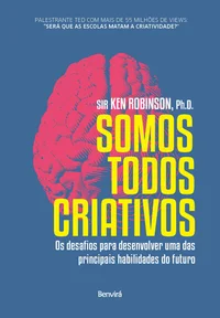 Somos Todos Criativos - Os Desafios Para Desenvolver Uma Das Principais Habilidades Do Futuro