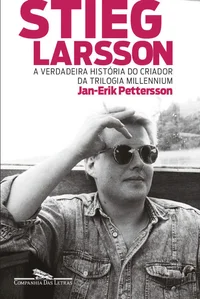 Stieg Larsson - A Verdadeira História