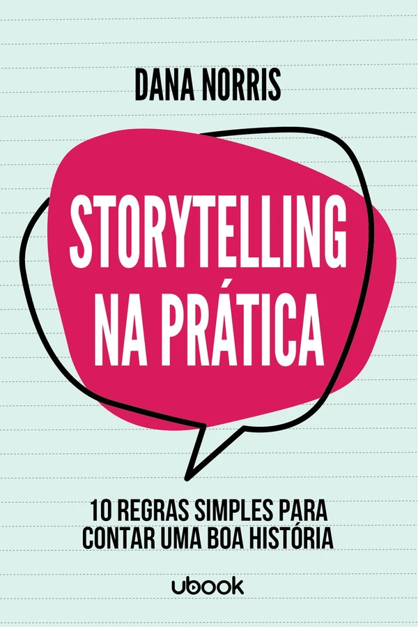 Storytelling na Prática: 10 Regras Simples Para Contar Uma Boa História