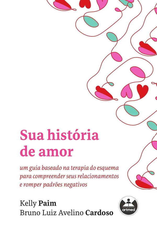 Sua História de Amor: Um Guia Baseado na Terapia do Esquema para Compreender seus Relacionamentos e Romper Padrões Negativos