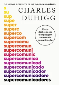 Supercomunicadores: Como desbloquear a linguagem secreta da comunicação