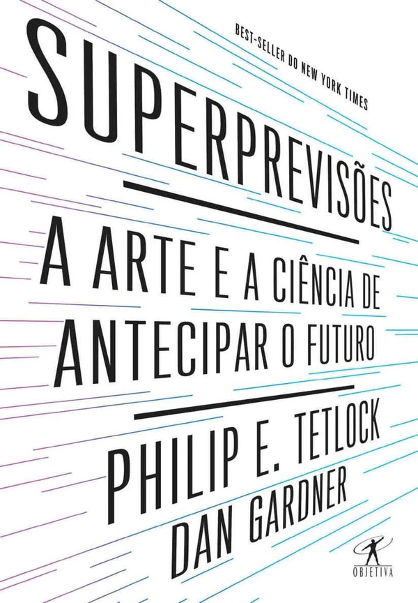 Superprevisões: A arte e a ciência de antecipar o futuro