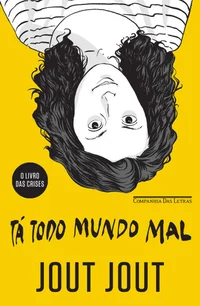Tá todo mundo mal: O livro das crises