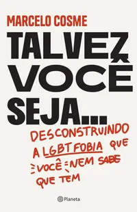 Talvez você seja...: Desconstruindo a LGTBfobia que você nem sabe que tem