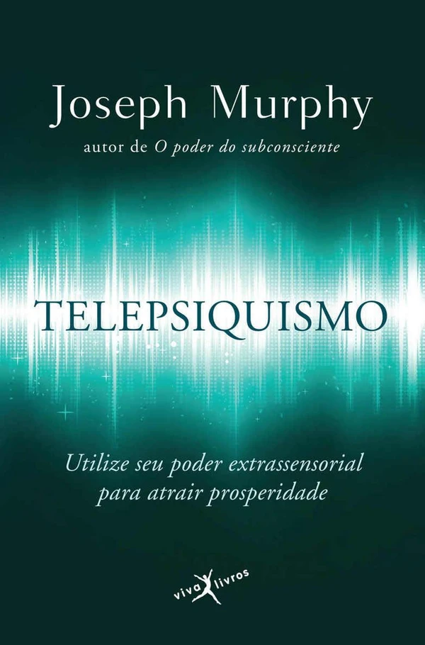 Telepsiquismo: Utilize seu poder extrassensorial para atrair prosperidade
