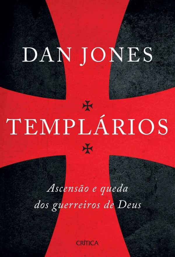 Templários: Ascensão e queda dos guerreiros de Deus