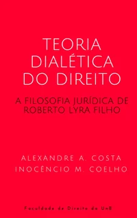 Teoria Dialética do Direito: a filosofia jurídica de Roberto Lyra Filho