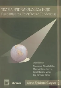 Teoria epidemiológica hoje: fundamentos, interfaces, tendências