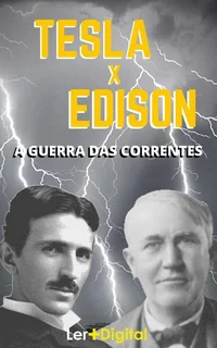 Tesla x Edison: A Guerra das Correntes