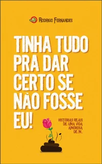 Tinha tudo pra dar certo se não fosse eu!