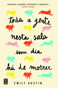 Toda a Gente Nesta Sala Um Dia Há de Morrer