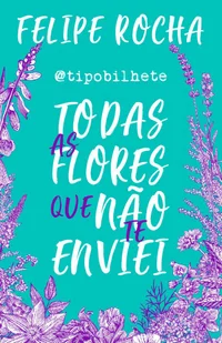 Todas as flores que não te enviei