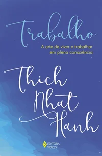 Trabalho: A arte de viver e trabalhar em plena consciência