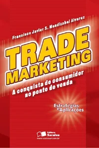 Trade Marketing: A Conquista do Consumidor no Ponto de Venda