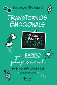 Transtornos emocionais: O que fazer e o que evitar: Guia rápido para professores do ensino fundamental: Anos finais