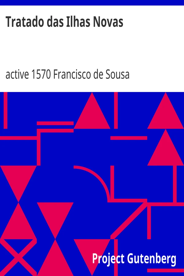 Tratado das Ilhas Novas e descobrimento dellas e outras couzas