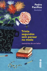 Trinta segundos sem pensar no medo: Memórias de um leitor