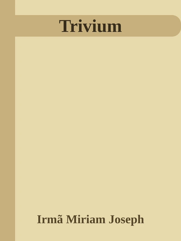 Trivium: As Artes Liberais da Lógica, da Gramática e da Retórica