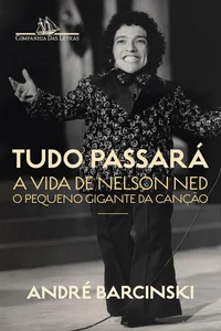 Tudo passará: A vida de Nelson Ned, o Pequeno Gigante da Canção