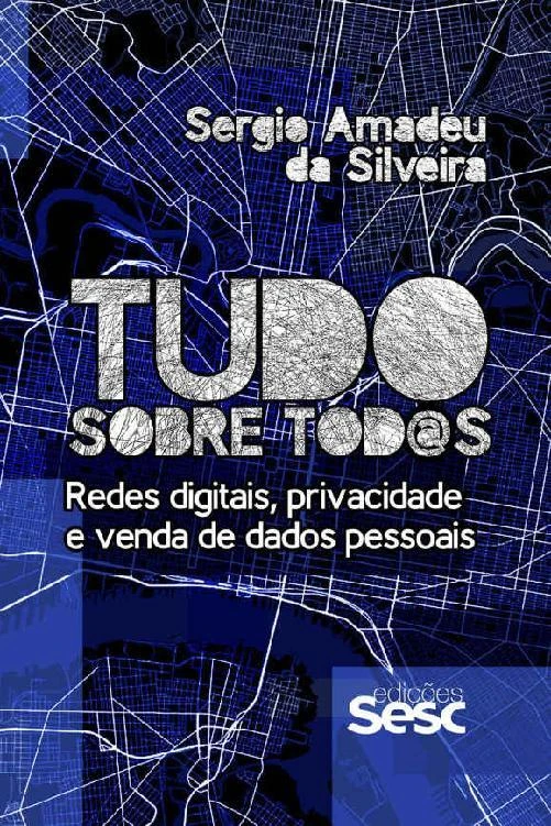 Tudo sobre tod@s: Redes digitais, privacidade e venda de dados pessoais