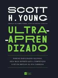 Ultra-Aprendizado: Domine Habilidades Valiosas, Seja Mais Esperto Que a Competição E Dê Um Impulso Na Sua Carreira