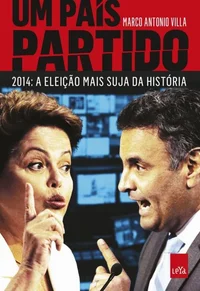Um país partido: 2014 - a eleição mais suja da história