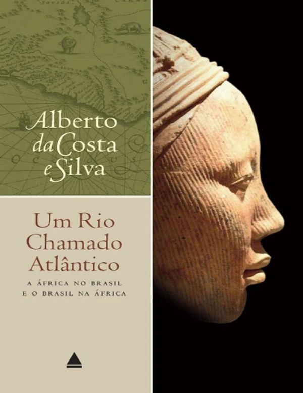 Um rio chamado Atlântico: A África no Brasil e o Brasil na África