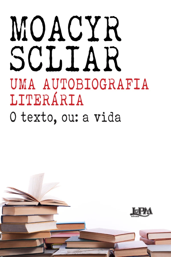 Uma autobiografia literária: o texto, ou: a vida