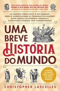 Uma Breve História do Mundo: Uma Viagem Essencial Pela História do Mundo Desde o Big Bang até ao Século XXI