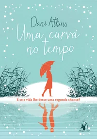 Uma curva no tempo: E se a vida lhe desse uma segunda chance?
