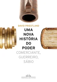 Uma Nova História do Poder - Comerciante, Guerreiro, Sábio
