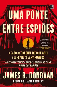 Uma ponte entre espiões: O caso do coronel Rudolf Abel e de Francis Gary Powers