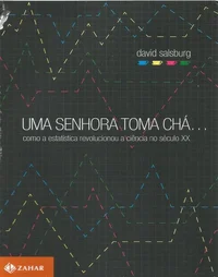 Uma senhora toma chá... Como a estatística revolucionou a ciência no século XX