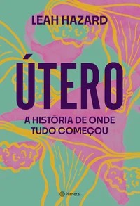 Útero: A História de Onde Tudo Começou
