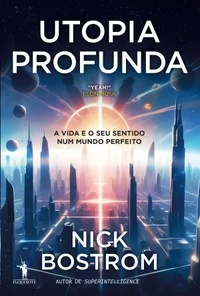 Utopia Profunda – A Vida e o Seu Sentido num Mundo Perfeito