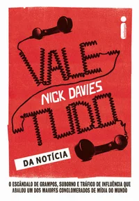 Vale-tudo da notícia: O escândalo de grampos, suborno e tráfico de influência que abalou um dos maiores conglomerados de mídia do mundo