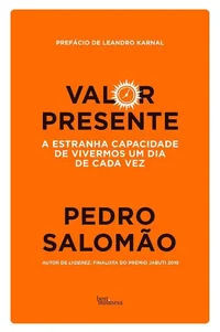Valor presente: A estranha capacidade de vivermos um dia de cada vez