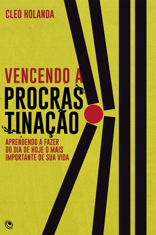 Vencendo a procrastinação: aprendendo a fazer do dia de hoje o mais importante de sua vida