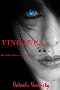 Vingança Íntima: Ela é linda, sedutora, e assustadoramente cruel.