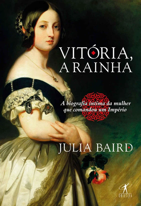Vitória, a Rainha Biografia Íntima da Mulher que Comandou um Império