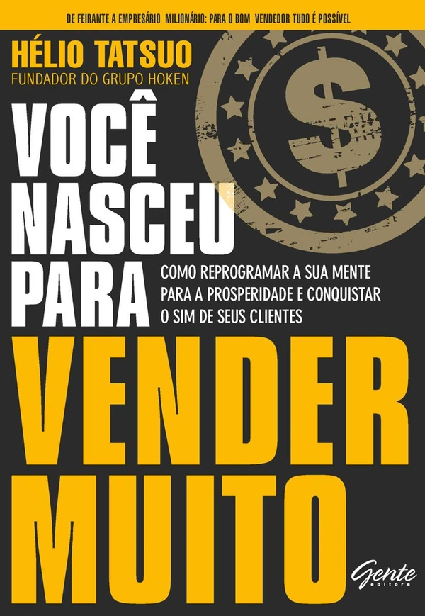 Você nasceu para vender MUITO: Como reprogramar a sua mente para a prosperidade e conquistar o sim de seus clientes