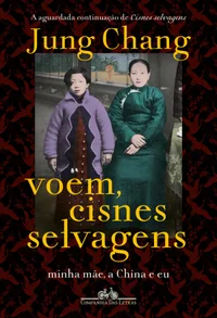 Voem, cisnes selvagens: Minha mãe, a China e eu