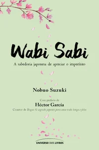 Wabi sabi: A sabedoria japonesa de apreciar o imperfeito