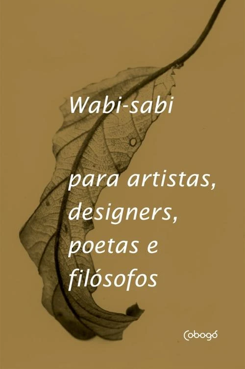 Wabi-sabi para artistas, designers, poetas e filósofos