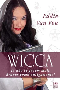 Wicca - Já não se fazem mais Bruxas como antigamente!