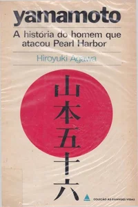 Yamamoto: O Homem Que Atacou Pearl Harbor